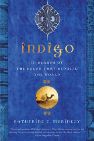 Indigo (In Search of the Color That Seduced the World) by Catherine E. McKinley, 9781608195886