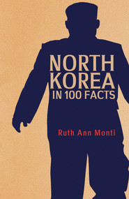 North Korea in 100 Facts by Ruth Ann Monti, 9781445686967