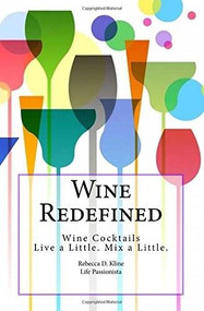 Wine Redefined (Wine Cocktails. Live a Little. Mix a Little) by Rebecca Kline, 9781512392852