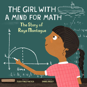 The Girl With a Mind for Math (The Story of Raye Montague) by Julia Finley Mosca, Daniel Rieley, 9781943147427