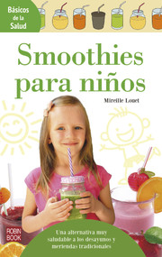 Smoothies para niños (Una alternativa muy saludable a los desayunos y meriendas tradicionales) (Spanish Edition) by Mireille Louet, 9788499175195