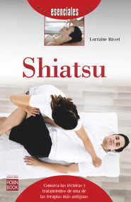 Shiatsu (Conozca las técnicas y tratamientos de una de las terapias más antiguas) (Spanish Edition) by Lorraine Bisset, 9788499175249