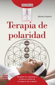 Terapia de polaridad (Despierte la conciencia y la fuerza creativa de su cuerpo y de su mente) (Spanish Edition) by Marion Pegouret, 9788499175294