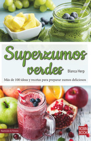 Superzumos verdes (Más de 100 ideas y recetas para preparar zumos deliciosos) (Spanish Edition) by Blanca Herp, 9788499175317