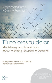Tú no eres tu dolor (Mindfulness para aliviar el dolor, reducir el estrés y recuperar el bienestar) (Spanish Edition) by Vidyamala Burch, Danny Penman, 9788499886152
