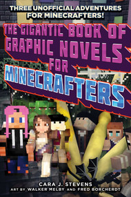 The Gigantic Book of Graphic Novels for Minecrafters (Three Unofficial Adventures) by Cara J. Stevens, Fred Borcherdt, Walker Melby, 9781510740471