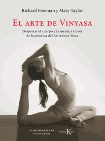 El arte de Vinyasa (Despertar el cuerpo y la mente a través de la práctica del Ashtanga Yoga) (Spanish Edition) by Richard Freeman, Mary Taylor, 9788499886169
