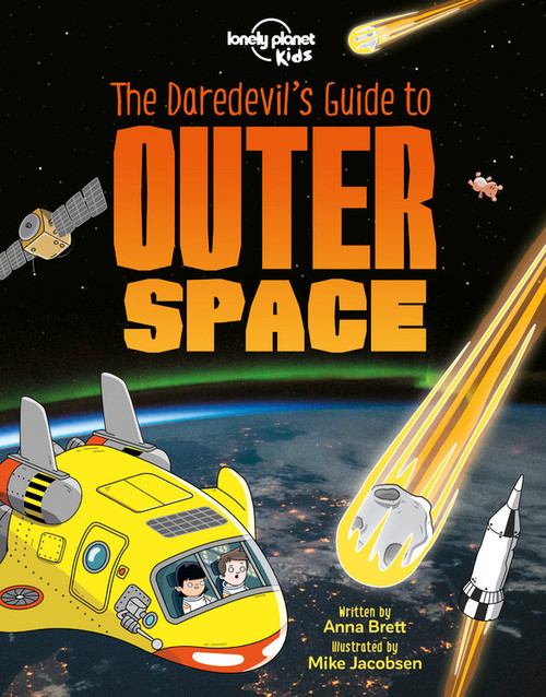 Lonely Planet Kids The Daredevil's Guide to Outer Space by Anna Brett, Mike Jacobsen, 9781788682596