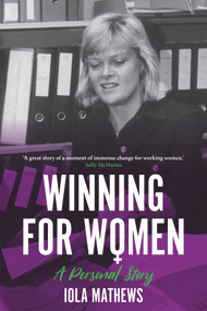 Winning for Women (A Personal Story) by Iola Mathews, 9781925835151