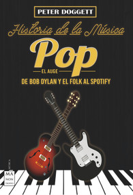 Historia de la música pop. El auge (De Bob Dylan y el folk al spotify) (Spanish Edition) by Peter Doggett, 9788494791772
