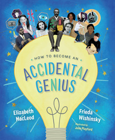 How to Become an Accidental Genius by Elizabeth MacLeod, Frieda Wishinsky, Jenn Playford, 9781459816763