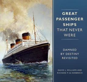 Great Passenger Ships that Never Were (Damned By Destiny Revisited) by David Williams, Richard P. Kerbrech, 9780750983570