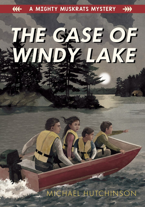 The Case of Windy Lake: A Mighty Muskrats Mystery by Michael Hutchinson, 9781772600858