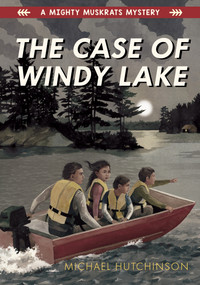 The Case of Windy Lake by Michael Hutchinson, 9781772600858