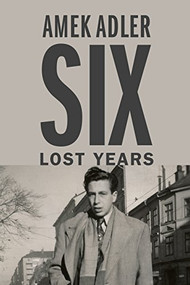 Six Lost Years by Amek Adler, 9781988065182