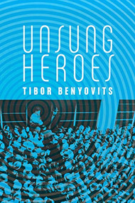 Unsung Heroes by Ted Benyovits, 9781988065328