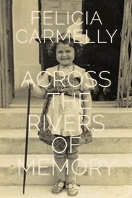 Across the Rivers of Memory by Felicia Carmelly, 9781897470541