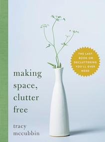 Making Space, Clutter Free (The Last Book on Decluttering You'll Ever Need) by Tracy McCubbin, 9781492675198