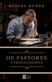 De pastores y predicadores (Spanish Edition) by Miguel Núñez, 9781535936460