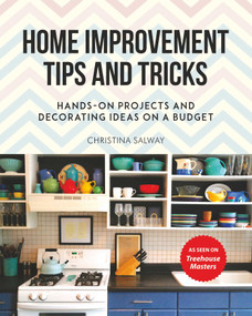 Home Improvement Tips and Tricks (Hands-on Projects and Decorating Ideas on a Budget) by Christina Salway, Monica Pedersen, 9781510740891