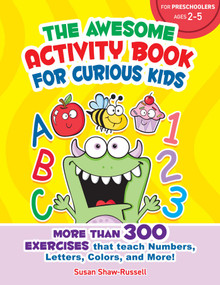The Awesome Activity Book for Curious Kids (More Than 300 Exercises That Teach Numbers, Letters, Colors, and More!) by Susan Shaw-Russell, 9781631583971