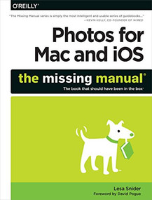 Photos for Mac and iOS: The Missing Manual by Lesa Snider, 9781491917992