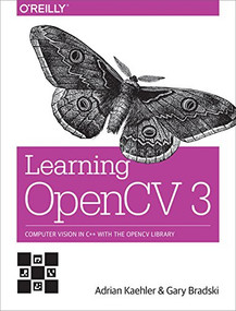 Learning OpenCV 3 (Computer Vision in C++ with the OpenCV Library) by Adrian Kaehler, Gary Bradski, 9781491937990
