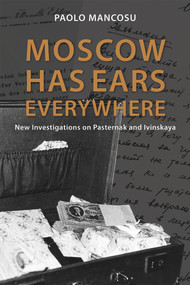 Moscow Has Ears Everywhere (New Investigations on Pasternak and Ivinskaya) by Paolo Mancosu, 9780817922443