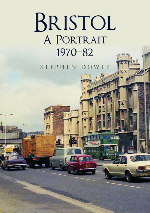 Bristol: A Portrait 1970-82 by Stephen Dowle, 9781445690445