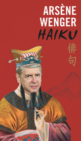 Arsène Wenger Haiku by Gunnar Sorrars, 9781788701358