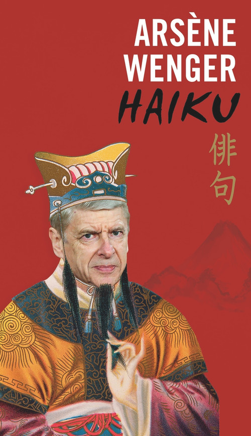 Arsène Wenger Haiku by Gunnar Sorrars, 9781788701358