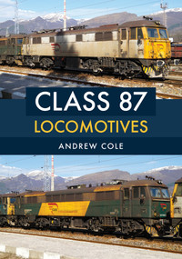 Class 87 Locomotives by Andrew Cole, 9781445666921
