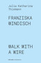 Franziska Windisch (walk with a wire) by Julia Katharina Thiemann, Franziska Windisch, 9783947563326