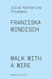 Franziska Windisch (walk with a wire) (Bilingual Edition) by Julia Katharina Thiemann, Franziska Windisch, 9783947563326
