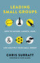 Leading Small Groups (How to Gather, Launch, Lead, and Multiply Your Small Group) by Chris Surratt, 9781535934695