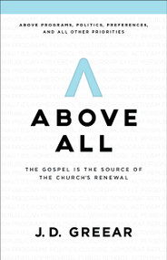 Above All (The Gospel Is the Source of the Church's Renewal) by J.D. Greear, 9781535934794