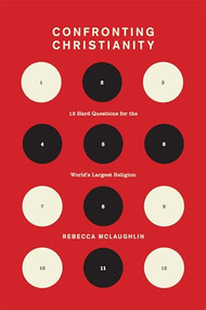 Confronting Christianity (12 Hard Questions for the World's Largest Religion) by Rebecca McLaughlin, 9781433564239
