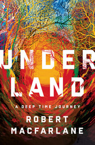Underland (A Deep Time Journey) by Robert Macfarlane, 9780393242140