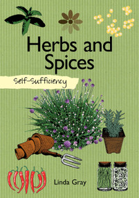 Self-Sufficiency: Herbs and Spices by Linda Gray, 9781504800587