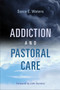 Addiction and Pastoral Care by Sonia E. Waters, John Swinton, 9780802875686