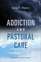 Addiction and Pastoral Care by Sonia E. Waters, John Swinton, 9780802875686