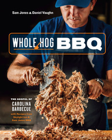 Whole Hog BBQ (The Gospel of Carolina Barbecue with Recipes from Skylight Inn and Sam Jones BBQ[A Cookbook]) by Sam Jones, Daniel Vaughn, 9780399581328