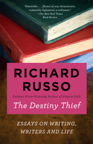The Destiny Thief (Essays on Writing, Writers and Life) - 9780525435334 by Richard Russo, 9780525435334