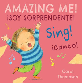 ¡Canto!/Sing! (¡Soy sorprendente!/Amazing Me!) (Bilingual Edition) by Carol Thompson, Carol Thompson, Teresa Mlawer, 9781786283009