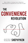 The Convenience Revolution (How to Deliver a Customer Service Experience that Disrupts the Competition and Creates Fierce Loyalty) by Shep Hyken, 9781640950528