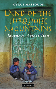Land of the Turquoise Mountains (Journeys Across Iran) by Cyrus Massoudi, 9781788318341
