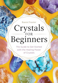 Crystals for Beginners (The Guide to Get Started with the Healing Power of Crystals) by Karen Frazier, 9781623159917