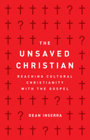 The Unsaved Christian (Reaching Cultural Christianity with the Gospel) by Dean Inserra, 9780802418807