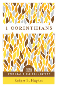 1 Corinthians (Everyday Bible Commentary Series) by Robert B Hughes, 9780802418999