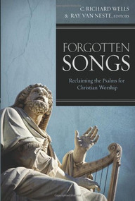 Forgotten Songs (Reclaiming the Psalms for Christian Worship) by Ray Van Neste, C. Richard Wells, 9781433671784